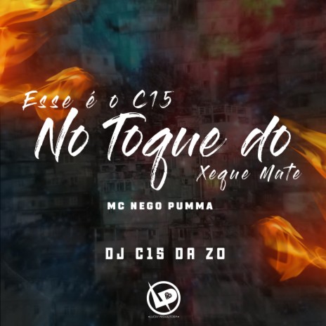 Esse É o C15 no Toque do Xeque Mate ft. MC NEGO PUMMA | Boomplay Music