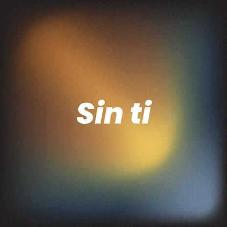 Sin ti | Boomplay Music