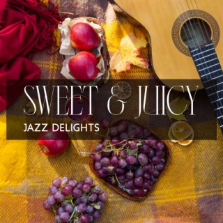 Sweet & Juicy Jazz Delights