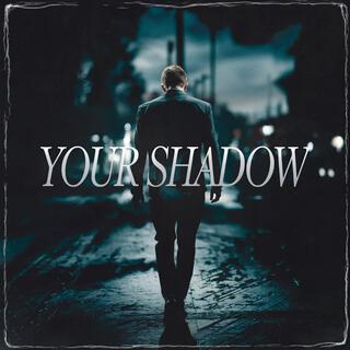 Your Shadow