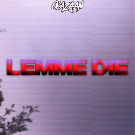 Lemme Die | Boomplay Music