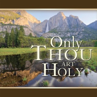 Only Thou Art Holy