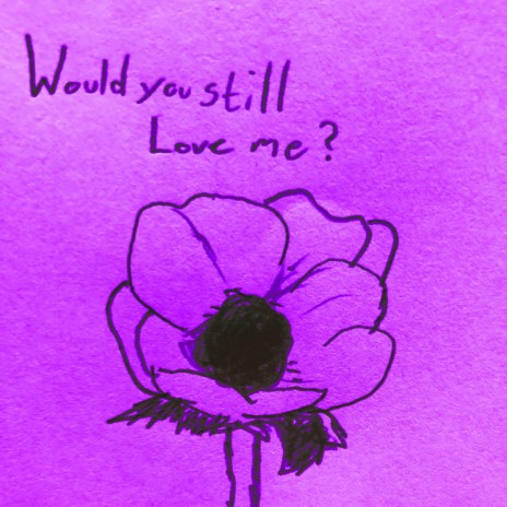 Would you still love me? | Boomplay Music