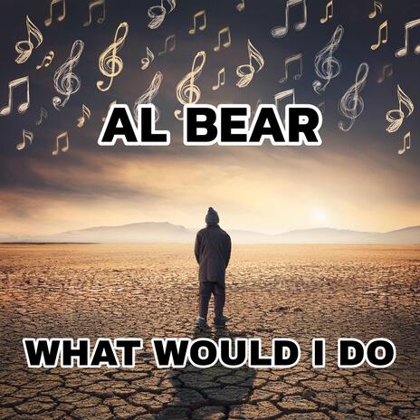 What Would I Do | Boomplay Music