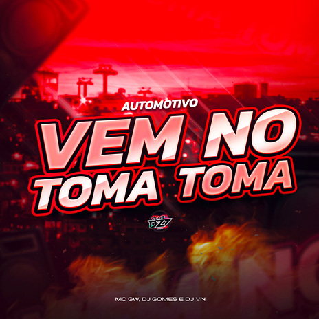 AUTOMOTIVO VEM NO TOMA TOMA ft. DJ Gomes & DJ VN.NV | Boomplay Music