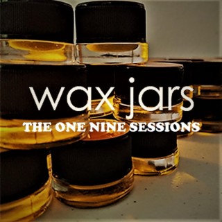 Wax Jars : The One Nine Sessions