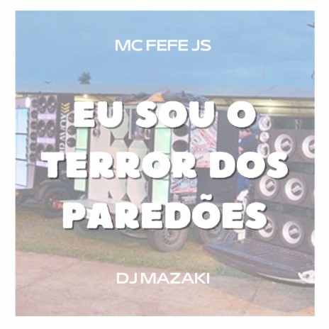 EU SOU O TERROR DOS PAREDÃO ft. DJ MAZAKI | Boomplay Music