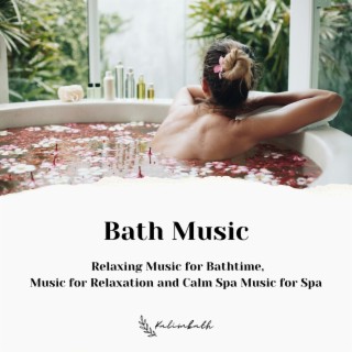 Bath Music: Relaxing Music for Bathtime, Music for Relaxation and Calm Spa Music for Spa