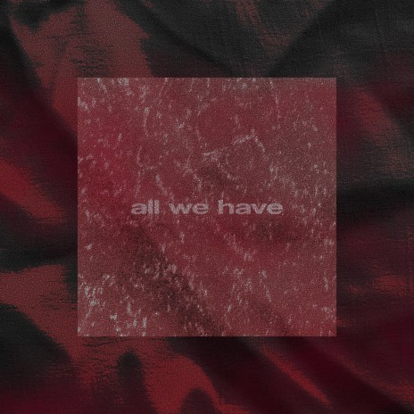 all we have | Boomplay Music