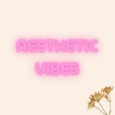 Aesthetic Vibes | Boomplay Music