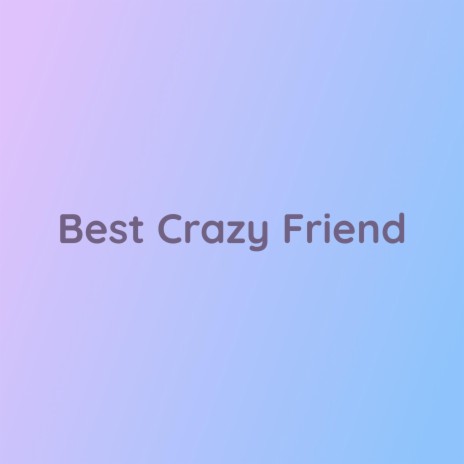 Best Crazy Friend | Boomplay Music