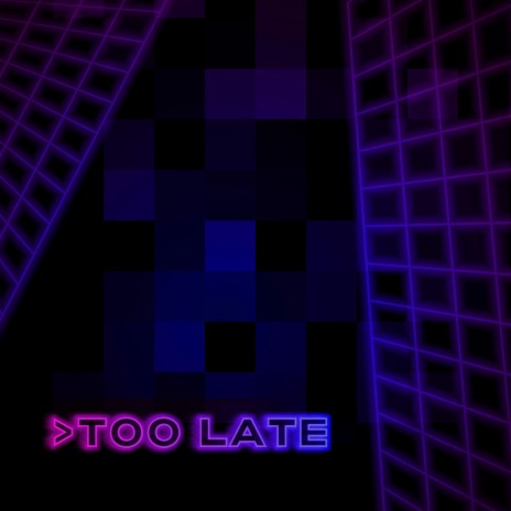 Too Late | Boomplay Music