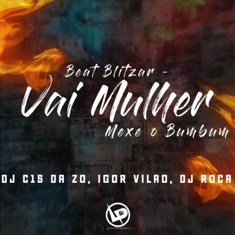 Beat Blitzar - Vai Mulher Mexe o Bumbum ft. IGOR VILÃO & DJ C15 DA ZO | Boomplay Music