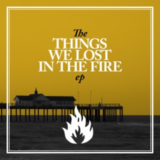 Things We Lost In The Fire - EP