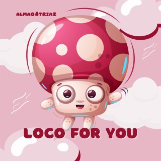 Loco for you lyrics | Boomplay Music