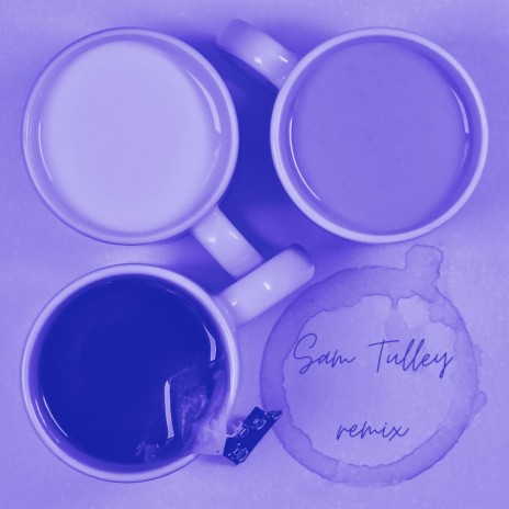 Drinking Tea! (Sam Tulley Remix) ft. Sam Tulley | Boomplay Music