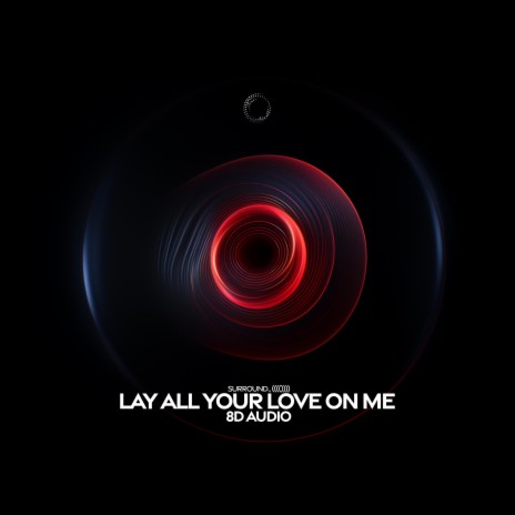 Lay All Your Love On Me (8D Audio) ft. (((()))) | Boomplay Music