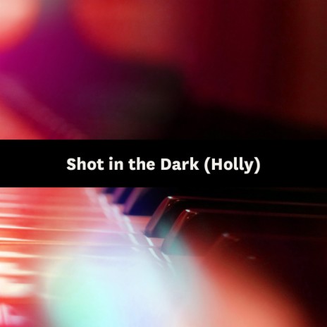 Shot in the Dark (Holly) | Boomplay Music