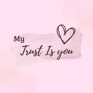 My trust is you