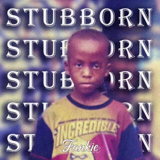 Stubborn lyrics | Boomplay Music