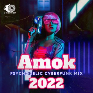 Amok: Psychodelic Cyberpunk Mix 2022, Progressive Trance, Dark Electronic Music