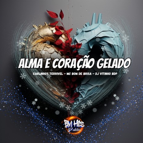 Alma e Coração Gelado ft. MC Bom de Brisa, DJ VITINHO BDP & BM Hits Produtora | Boomplay Music