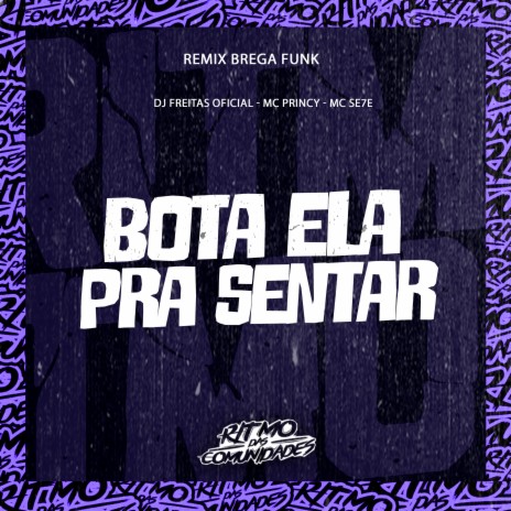 Bota Ela pra Sentar ft. Mc Princy & Mc Se7e | Boomplay Music