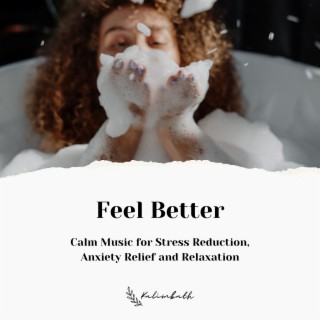 Feel Better - Calm Music for Stress Reduction, Anxiety Relief and Relaxation