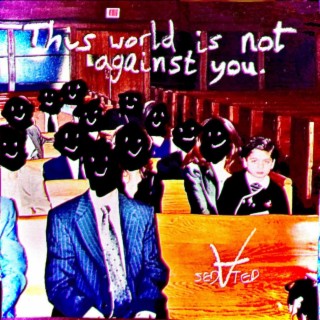 This world is not against you.