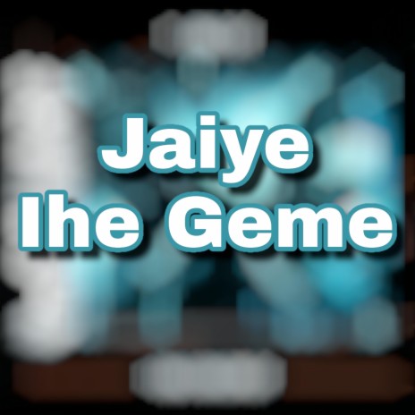 Jaiye Ihe Geme | Boomplay Music