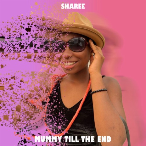 Mummy Till The End ft. Sharee | Boomplay Music