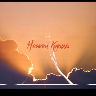 HEAVEN KNOWS