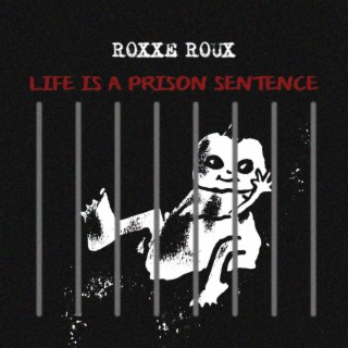 Life Is A Prison Sentence