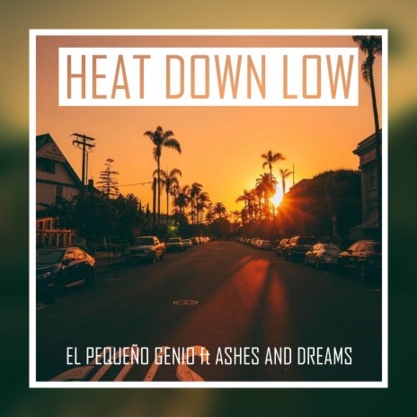 Heat Down Low ft. Ashes And Dreams | Boomplay Music