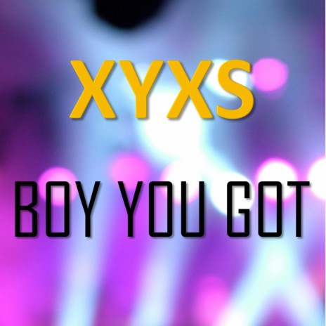 Boy You Got | Boomplay Music