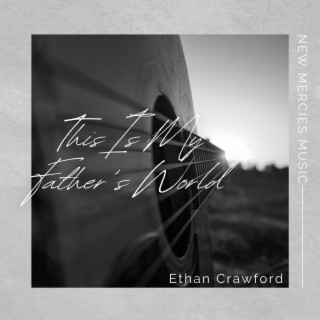 This Is My Father's World (feat. Ethan Crawford)