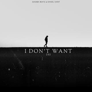 I DON'T WANT