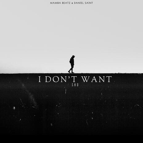 I DON'T WANT | Boomplay Music