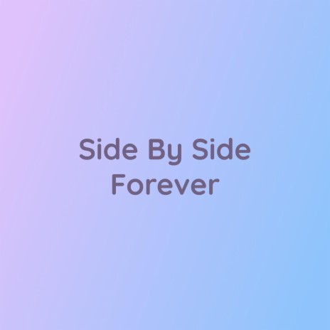 Side By Side Forever | Boomplay Music