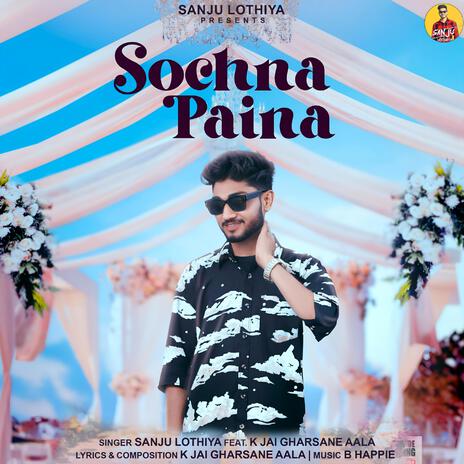 Sochna Paina ft. K Jai Gharsane Aala | Boomplay Music