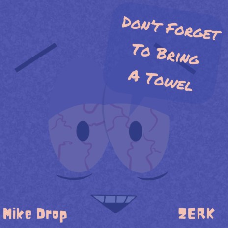 Don't Forget To Bring A Towel ft. theeZERK