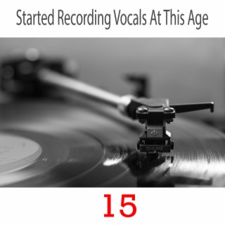 15. Started Recording Vocals At This Age