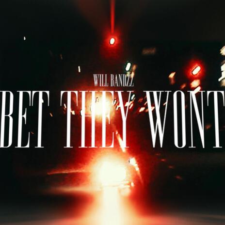 BET THEY WON'T | Boomplay Music