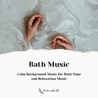 Bath Music: Calm Background Music for Bath Time and Relaxation Music