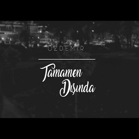 Tamamen Dışında | Boomplay Music