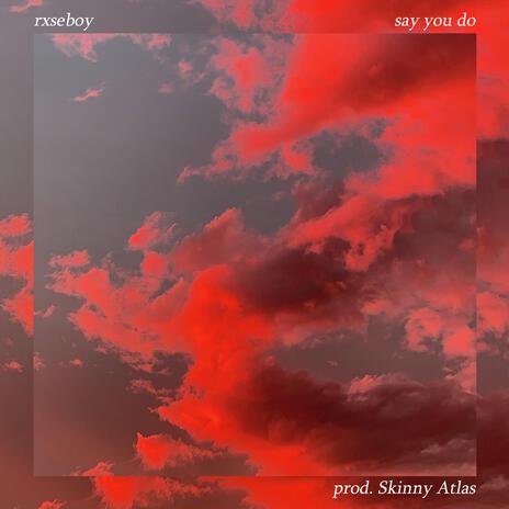 Say You Do ft. Skinny Atlas | Boomplay Music