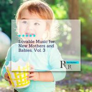 Lovable Music for New Mothers and Babies, Vol. 3