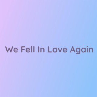 We Fell In Love Again