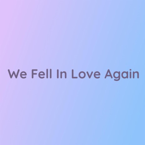 We Fell In Love Again | Boomplay Music