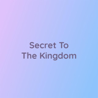 Secret To The Kingdom